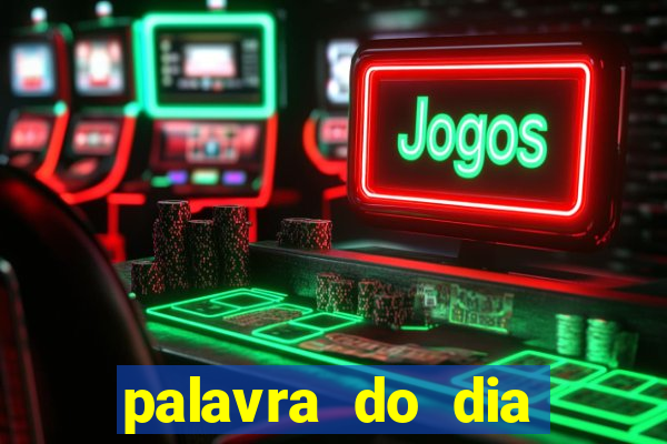 palavra do dia jogo contexto